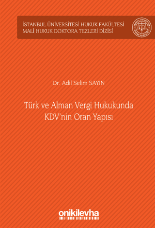 Türk ve Alman Vergi Hukukunda KDV'nin Oran Yapısı İstanbul Üniversitesi Hukuk Fakültesi Mali Hukuk Doktora Tezleri Dizisi No: 4