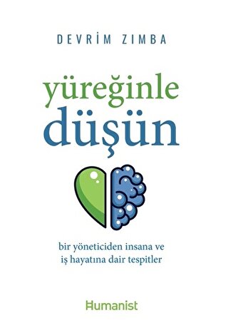 Yüreğinle Düşün Bir Yöneticiden İnsana ve İş Hayatına Dair Tespitler