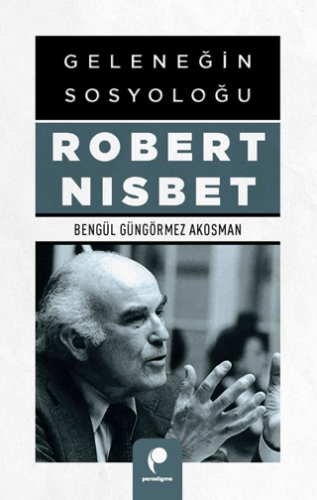 Geleneğin Sosyoloğu Robert Nısbet