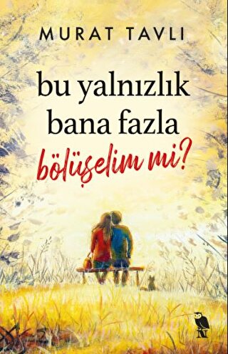 Bu Yalnızlık Bana Fazla Bölüşelim mi? Murat Tavlı