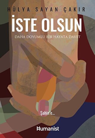 İste Olsun Daha Doyumlu Bir Hayata Davet Hülya Sayan Çakır