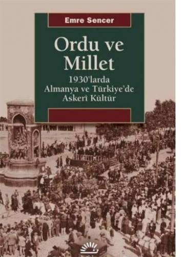 Ordu ve Millet 1930'larda Almanya ve Türkiye'de Askeri Kültür