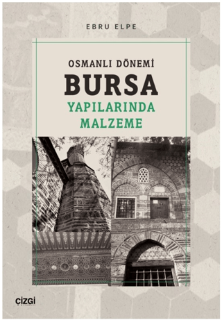 Osmanlı Dönemi Bursa Yapılarında Malzeme Ebru Elpe