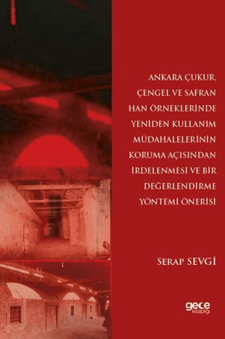 Ankara Çukur, Çengel ve Safran Han Örneklerinde Yeniden Kullanım Müdahalelerinin Koruma Açısından İrdelenmesi ve Bir Değerlendirme Yöntemi Önerisi