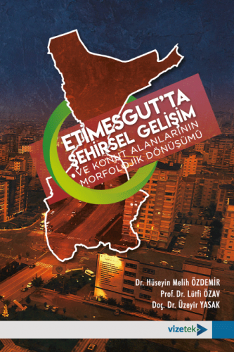 Etimesgut’ta Şehirsel Gelişim ve Konut Alanlarının Morfolojik Dönüşümü