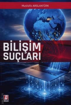 Ceza Hukuku - Bilişim Suçları - Mustafa Arslantürk - Bilge Yayınevi