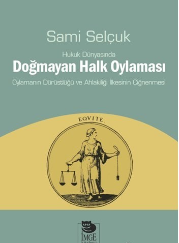 Hukuk Dünyasında Doğmayan Halk Oylaması - Oylamanın Dürüstlüğü ve Ahla