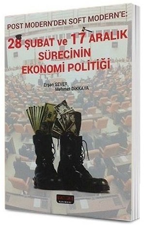 28 Şubat ve 17 Aralık Sürecinin Ekonomi Politiği Mehmet Dikkaya