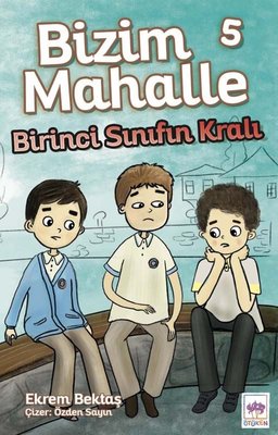 Çocuk Kitapları - Birinci Sınıfın Kralı - Bizim Mahalle 5 - Ekrem Bekt