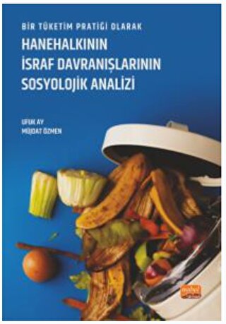 Bir Tüketim Pratiği Olarak Hanehalkının İsraf Davranışlarının Sosyolojik Analizi