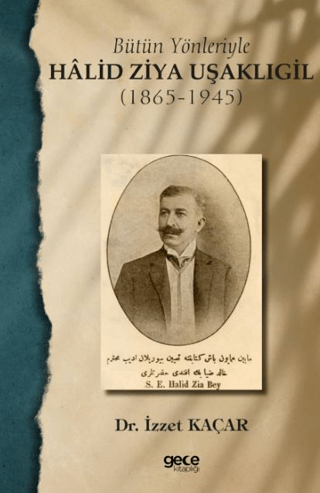 Bütün Yönleriyle Halid Ziya Uşaklıgil (1865-1945) İzzet Kaçar