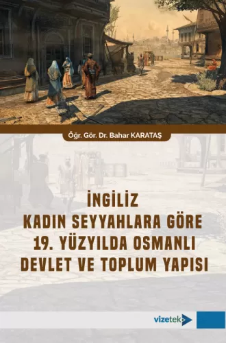 İngiliz Kadın Seyyahlara Göre 19. Yüzyılda Osmanlı Devlet ve Toplum Yapısı