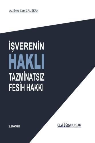İş Hukuku - İşverenin Haklı Tazminatsız Fesih Hakkı - Emre Cem Çalışka