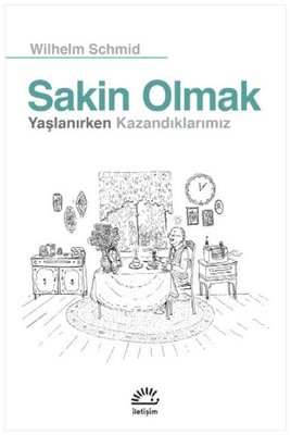 Sakin Olmak - Yaşlanırken Kazandıklarımız Wilhelm Schmid
