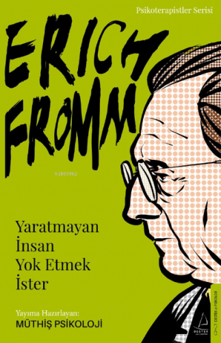 Erich Fromm-Yaratmayan İnsan Yok Etmek İster Müthiş Psikoloji