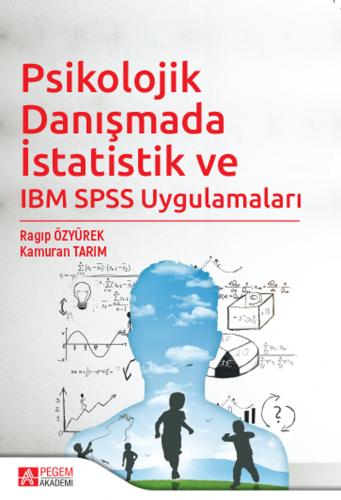Psikolojik Danışmada İstatistik ve IBM SPSS Uygulamaları Ragıp Özyürek