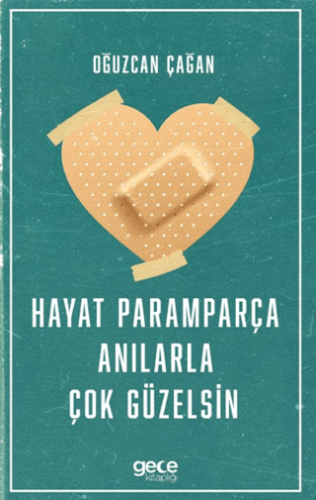Roman - Hayat Paramparça Anılarla Çok Güzelsin - Oğuzcan Çağan - 1894