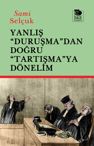 Genel Konular, - İmge Kitabevi - Yanlış "Duruşma"dan Doğru "Tartışmaya