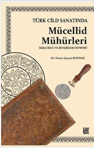 Türk Cilt Sanatında Mücellid Mühürleri (Selçuklu Ve Beylikleri Dönemi)