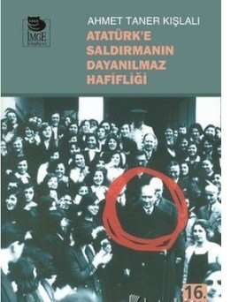 Atatürk’e Saldırmanın Dayanılmaz Hafifliği Ahmet Taner Kışlalı