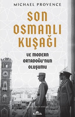 Son Osmanlı Kuşağı ve Modern Ortadoğu'nun Oluşumu Michael Provence
