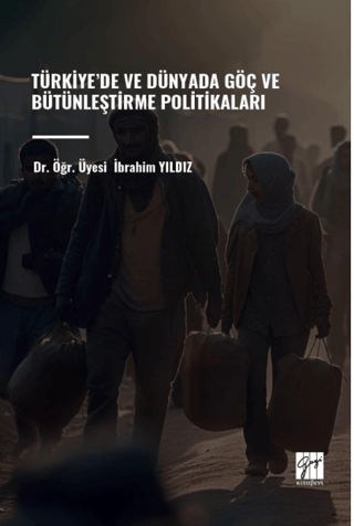 Türkiye’de ve Dünyada Göç ve Bütünleştirme Politikaları İbrahim Yıldız