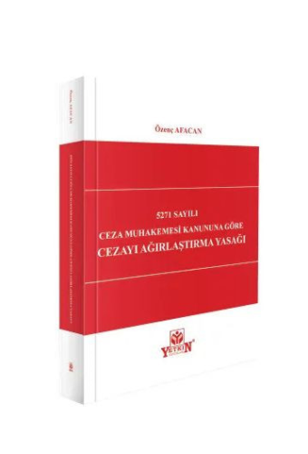 5271 Sayılı Ceza Muhakemesi Kanununa Göre Cezayı Ağırlaştırma Yasağı