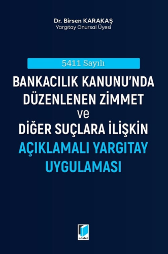 5411 Sayılı Bankacılık Kanunu'nda Düzenlenen Zimmet ve Diğer Suçlara İlişkin Açıklamalı Yargıtay Uygulaması