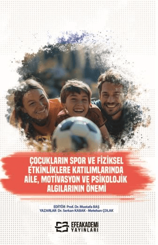 Çocukların Spor ve Fiziksel Etkinliklere Katılımlarında Aile, Motivasyon ve Psikolojik Algılarının Önemi