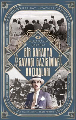 Bir Sakarya Savaşı Gazisinin Hatıraları Musa Kazım Sakarya