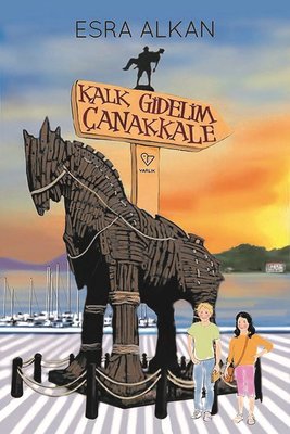 Gezi Kitapları, - Varlık Yayınları - Kalk Gidelim Çanakkale