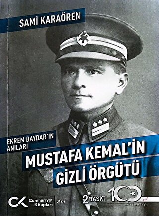 Ekrem Baydar'ın Anıları: Mustafa Kemal'in Gizli Örgütü Sami Karaören