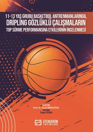11-13 Yaş Grubu Basketbol Antrenmanlarında, Dripling Gözlüklü Çalışmaların Top Sürme Performansına Etkilerinin İncelenmesi
