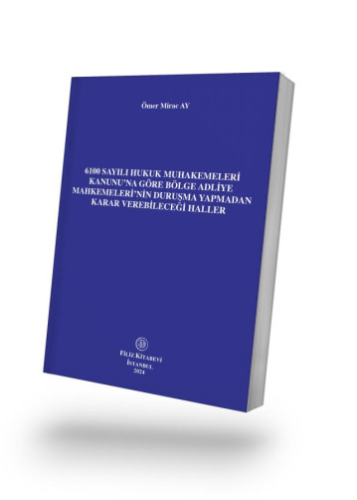 6100 Sayılı Hukuk Muhakemeleri Kanunu'na Göre Bölge Adliye Mahkemeleri'nin Duruşma Yapmadan Karar Verebileceği Haller