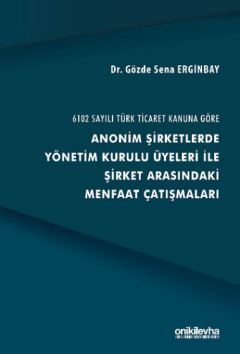 Anonim Şirketlerde Yönetim Kurulu Üyeleri İle Şirket Arasındaki Menfaat Çatışmaları
