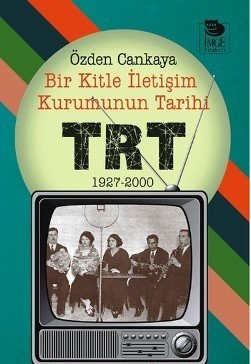 Bir Kitle İletişim Kurumunun Tarihi : TRT (1927-2000)
