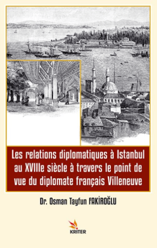 Les relations diplomatiques a Istanbul au XVIIIe siecle a travers le point de vue du diplomate français Villeneuve