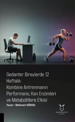 Sedanter Bireylerde 12 Haftalık Kombine Antrenmanın Performans, Kan Enzimleri ve Metabolitlere Etkisi