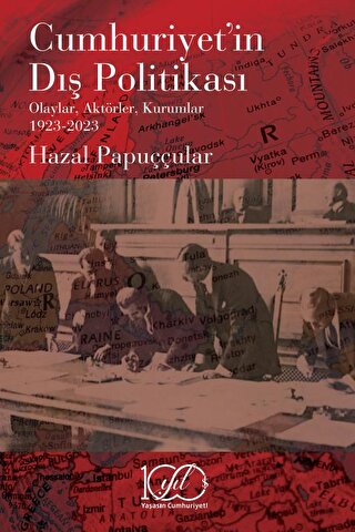 Cumhuriyet’in Dış Politikası - Olaylar, Aktörler, Kurumlar 1923-2023 H