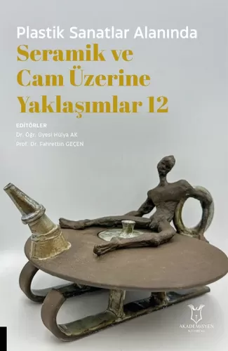Sanat, - Akademisyen Kitabevi - Plastik Sanatlar Alanında Seramik ve C