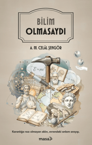 Bilim,Mühendislik, - Masa Kitap - Bilim Olmasaydı