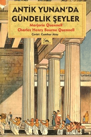 Antik Yunan'da Gündelik Şeyler Charles Henry Bourne Quennell , Marjori