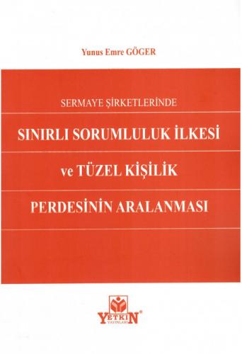 Sermaye Şirketlerinde Sınırlı Sorumluluk İlkesi ve Tüzel Kişilik Perdesinin Aralanması