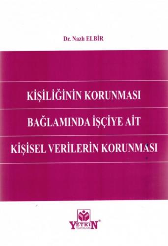 Kişiliğin Korunması Bağlamında İşçiye Ait Kişisel Verilerin Korunması
