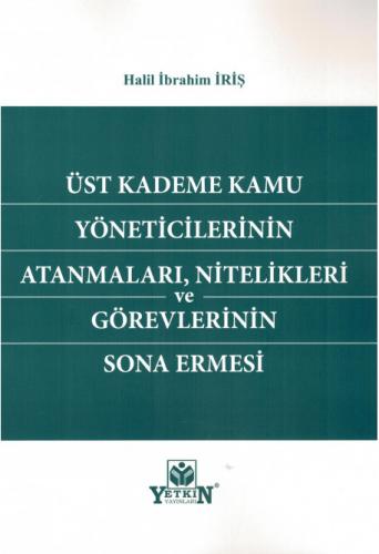 Üst Kademe Kamu Yöneticilerinin Atanmaları, Nitelikleri ve Görevlerinin Sona Ermesi