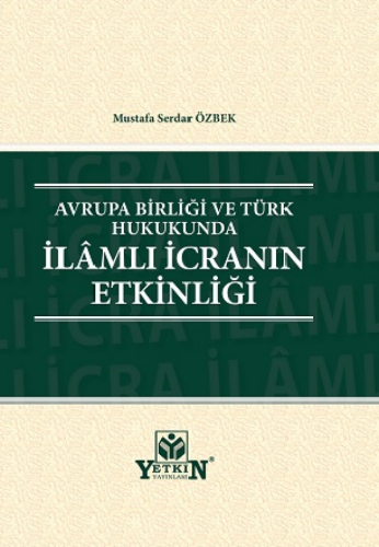 Avrupa Birliği ve Türk Hukukunda İlâmlı İcranın Etkinliği