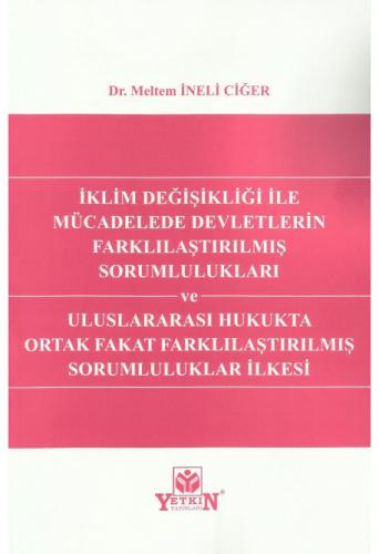 İklim Değişikliği ile Mücadelede Devletlerin Farklılaştırılmış Sorumlulukları ve Uluslararası Hukukta Ortak Fakat Farklılaştırılmış Sorumluluklar İlkesi