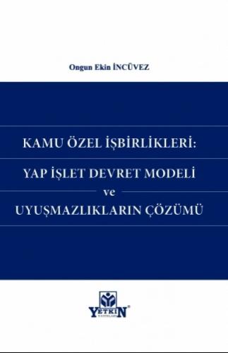 Kamu Özel İşbirlikleri Yap İşlet Devret Modeli ve Uyuşmazlıkların Çözümü
