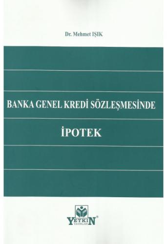Banka Genel Kredi Sözleşmesinde İpotek Mehmet Işık