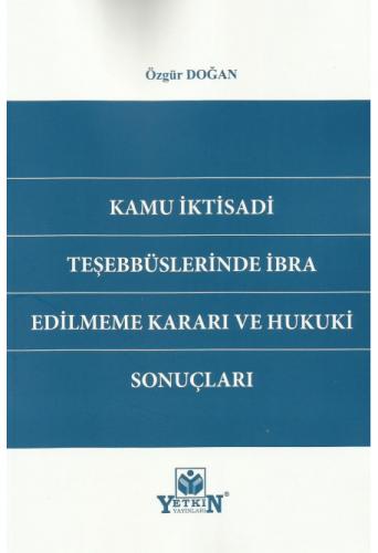 Kamu İktisadi Teşebbüslerinde İbra Edilmeme Kararı ve Hukuki Sonuçları